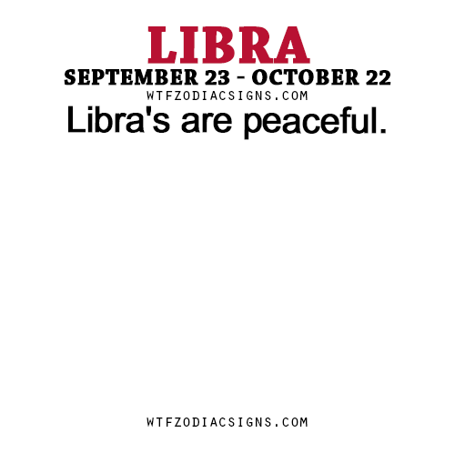 wtfzodiacsigns:  Libra’s are peaceful. porn pictures