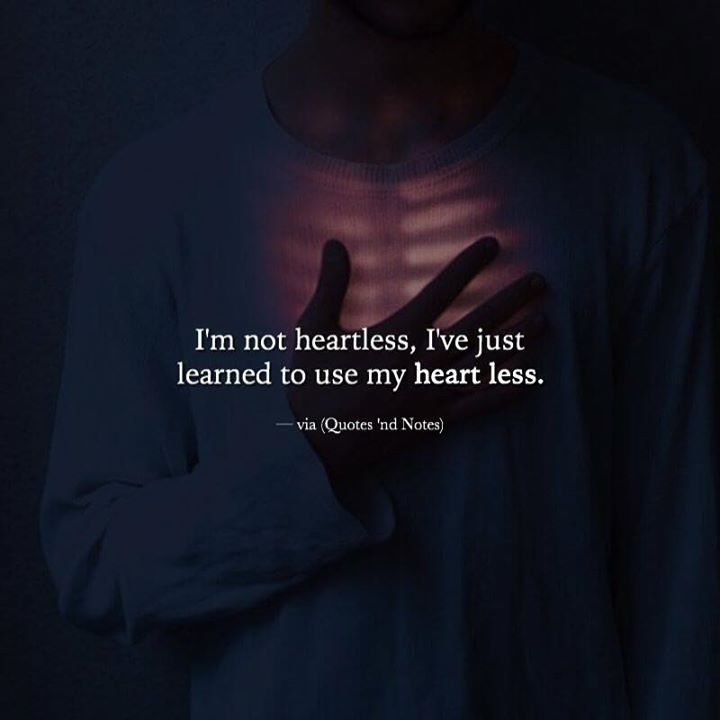 Quotes 'nd Notes - I'm not heartless, I've just learned to use my...