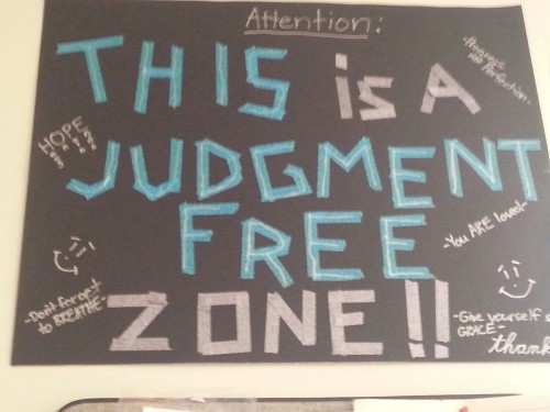 A poster I made for our DBT group room. -This is a judgment-free zone!! -Progress, not perfection. -