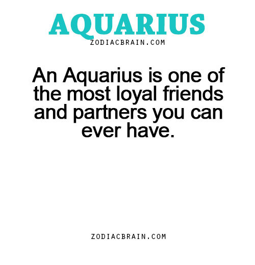 zodiacbrain:  An Aquarius is one of the most loyal friends and partners you can ever