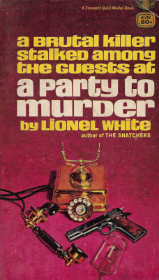 A Party To Murder, by Lionel White (Fawcett,1966)From