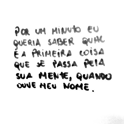 cafajestandu:    Por um minuto eu queria saber qual é a primeira coisa que se passa pela sua mente, quando ouve meu nome.   