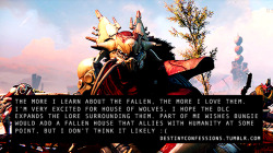 Destinyconfessions:  “The More I Learn About The Fallen, The More I Love Them.