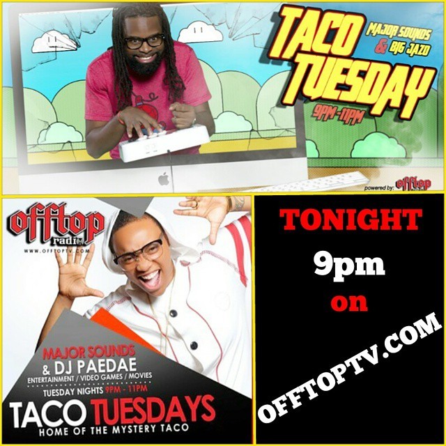 Tonight it’s #TacoTuesdays Starring @MajorSoundz @plznophoto_z 9pm! WWW.OFFTOPTV.COM