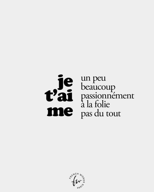 I love you • /ʒə t‿ɛm/ a little • /œ̃ pø/ a lot • /bo.ku/ passionately • /pa.sjɔ.ne.mɑ̃/ to madness 