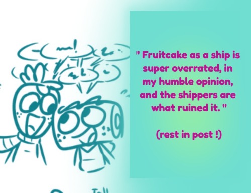" Fruitcake As A Ship Is Super Overrated, In My Humble Opinion, And The Shippers Are What Ruined It.