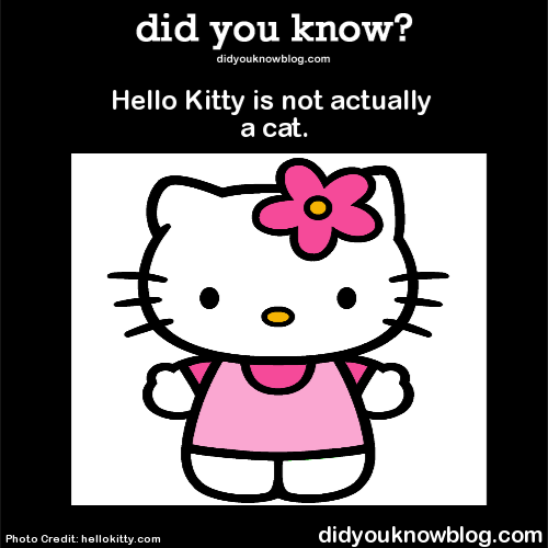 jaxblade:
“ did-you-kno:
“ Hello Kitty is not actually a cat. Source
” ”