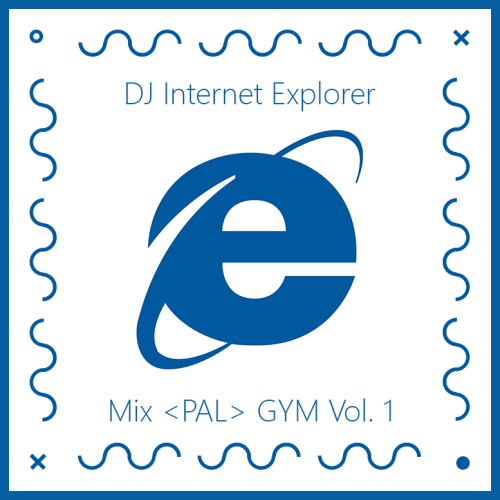 DJ Internet Explorer - Mix &lt;PAL&gt; GYM Vol. 1footwork / hi-speed rave / post-twerkingFRE