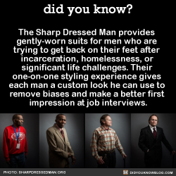 did-you-kno: The Sharp Dressed Man provides  gently-worn suits for men who are  trying to get back on their feet after  incarceration, homelessness, or  significant life challenges.    “I’ve never worn a suit before. Now I feel like I can take on