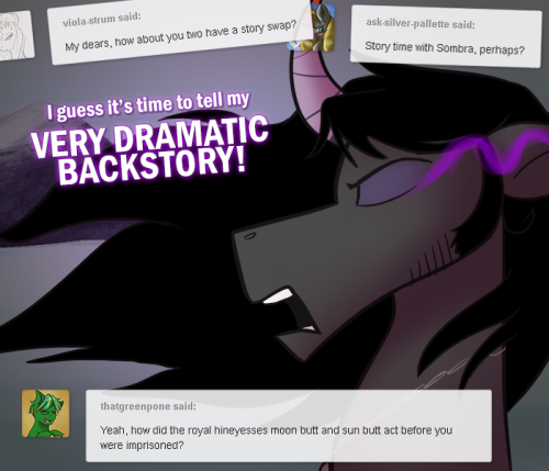 ask-king-sombra:  What are you talking about, Coffee Talk? You mean those memories you saw almost literally two years ago?! Or the backstory-story Sombra did literally one year ago?! TOOK YOU LONG ENOUGH  …*assumes table-flipping stance* :|