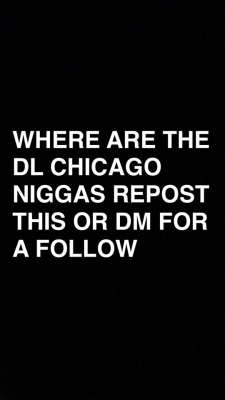 jalenn:  If you’re DL from Chicago hmu!