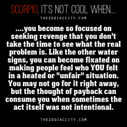 zodiaccity:  Scorpio, it’s not cool when….