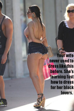 yourblacksecret:  Yes, she has to pay attention to her black lover’s tastes…