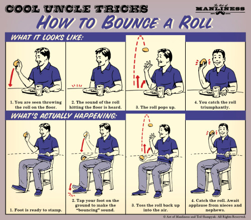 drachenrose: bestrooftalkever: nevver: Cool Uncle Tricks: How to Bounce a Dinner Roll filing this aw