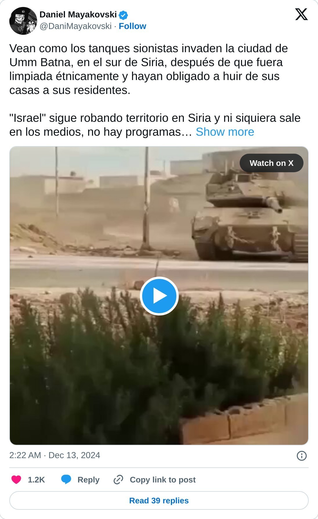 Vean como los tanques sionistas invaden la ciudad de Umm Batna, en el sur de Siria, después de que fuera limpiada étnicamente y hayan obligado a huir de sus casas a sus residentes. "Israel" sigue robando territorio en Siria y ni siquiera sale en los medios, no hay programas… pic.twitter.com/1kCfA05Gbk — Daniel Mayakovski (@DaniMayakovski) December 13, 2024