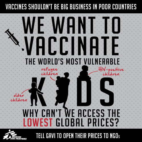 MSF Access: Dear GAVI Campaign
“Urgent action is needed to address the skyrocketing price to vaccinate a child, which has risen by 2,700 percent over the last decade,” said Dr. Manica Balasegaram, Executive Director of MSF’s Access Campaign....