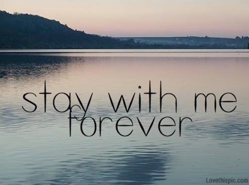 tigagoncalves:  stay with me forever