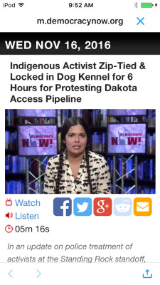 izanzanwin: Yes this is happening. Yes this has been happening. Now can people stop speaking in hypotheticals, “saying we don’t want another *insert historical atrocity here* , and be there to support water protectors experiencing this right now?