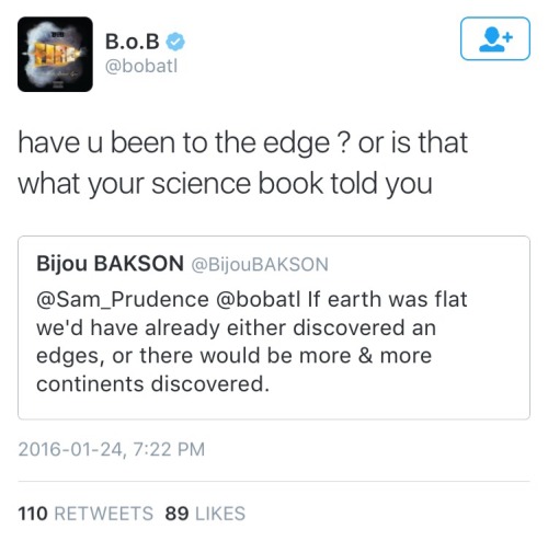 liquidglue:B.o.B is deadass live on Twitter right now tryna convince everyone that the earth is flat