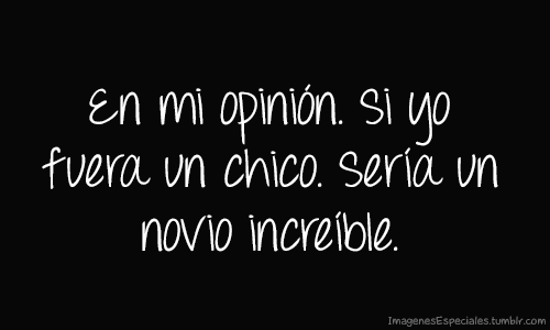 dopo-di-me:  Si yo fuera chico… Sería muy malo como novio :/ 