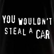 you wouldnt steal a car
