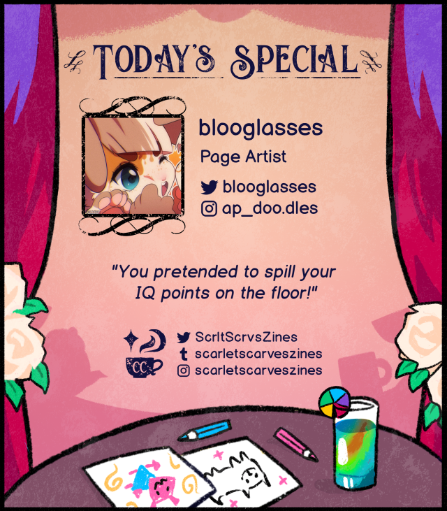 This is a contributor spotlight for blooglasses, one of our page artists! Their favorite Deltarune quote is: "You pretended to spill your IQ points on the floor!".