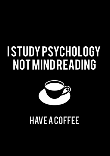 psych2go:  I Study Psychology Not Mind Reading You can order this as a sticker here: https://teespring.com/not-mindreader-coffee Hmm, should that be “have a tea” or “have a coffee”? Your thoughts? 