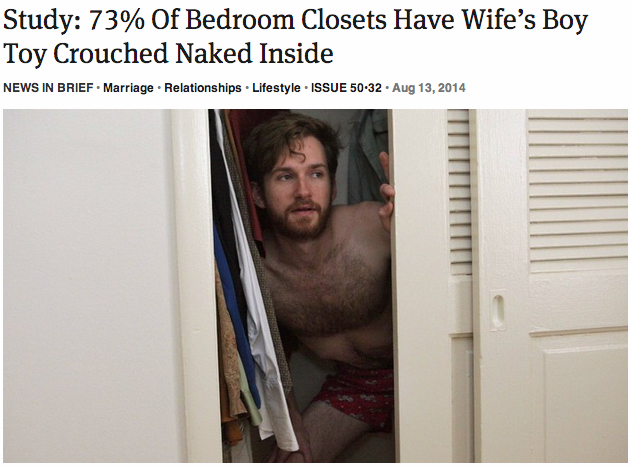 theonion:  Study: 73% Of Bedroom Closets Have Wife’s Boy Toy Crouched Naked Inside