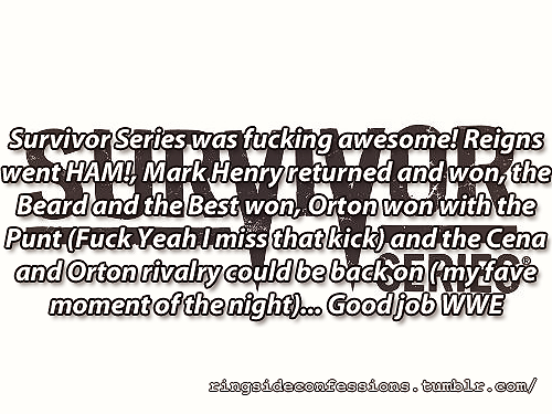 ringsideconfessions:  “Survivor Series was fucking awesome! Reigns went HAM!, Mark