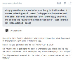 queensassyofthefatties:  bestis-yet-tocome:  queensassyofthefatties:  A few people asked this be made rebloggable. C:   My two cents worth an opinion as a guy: Personally ladies, “bigness” in not unattractive… unattractive attitudes is unattractive. 