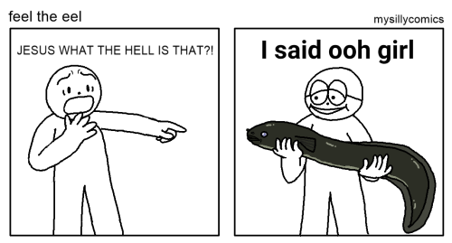 The above comic, but the text in the right panel has been edited. The title is "feel the eel." In the left panel someone is pointing in horror as they ask "jesus what the hell is that?!" In the right panel someone holding a giant eel says "I said ooh girl."