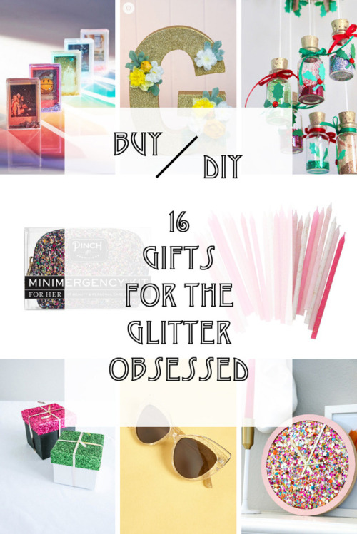 16 Gifts to BUY or DIY for the glitter obsessed!