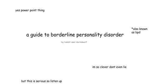 johnnyd2:  amberrosesshavedhead:  tyrannyoftheurgent:  durindwarf:      Thank you for taking the time to read this!!! I used the Diagnostic and Statistical Manual of Mental Disorders Fifth Edition to get my information, as well as personal experience