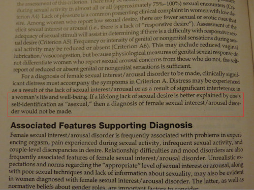 redbeardace:  Asexuality is OFFICIALLY not a disorder, according to the APA. The images above are from the DSM-5, which is the latest edition of the American Psychiatric Association’s Diagnostic and Statistical Manual of Mental Disorders.  The DSM-5