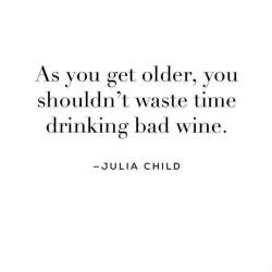 My life philosophy.  :-)  Tho this doesn&rsquo;t just apply to wine.  It&rsquo;s not worth wasting your time on anything low quality - wine, food, jobs, relationships&hellip;&hellip;