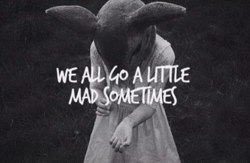 steady-damage-to-us-all:  We all go a little mad sometimes. on We Heart It. 