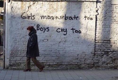 &ldquo;Girls masturbate too. Boys cry too&rdquo; Seen in Tirana, Albania