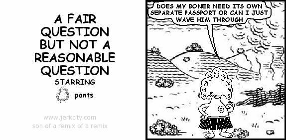 jerkcity:  #6157: a fair question but not a reasonable question 