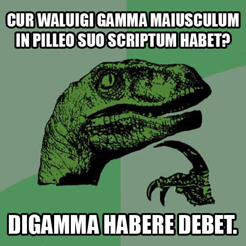 interretialia:Cur Waluigi Gamma maiusculum in pilleo suo scriptum habet?Digamma habere debet.Why doe