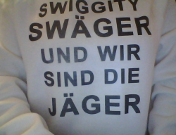 qreninjas:  surdaknabino:  xxnightospherechickkxx:  boohanji:  yo  I NEED THIS  http://www.redbubble.com/people/rock3199star/works/11030220-swiggity-sw-ger-und-wir-sind-die-j-ger enjoy friends  LMMMFAAOO 