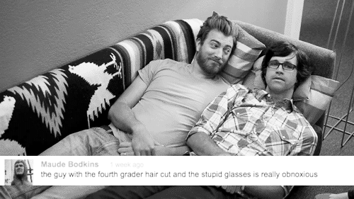 delusional-expectations:Rhett: I think that if you can get a new haircut and get rid of your glasses
