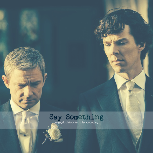 voodooling:  Say Something - An Angsty Johnlock Fanmix Songlist: Adele - Someone