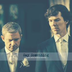 voodooling:  Say Something - An Angsty Johnlock Fanmix Songlist: Adele - Someone Like You // A Great Big World ft. Christina Aguilera - Say Something // Alicia Keys - If I Ain’t Got You // Adele - Make You Feel My Love // Rihanna ft. Mikky Ekko - Stay