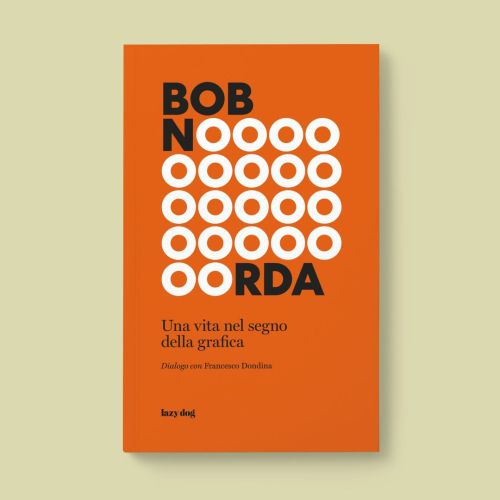 Bob Noorda. Una vita nel segno della grafica.Francesco DondinaLazy dog press, 2021Design: Bunker
