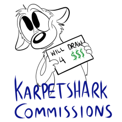 karpetshark:  A new tablet means a new and improved commissions post! I could really use a way to make some money, so hopefully drawing stuff for people will do.As you can see, you can choose from three kinds of pictures: Sketches- Ū (+ũ per additional