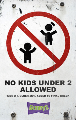 dennys:  At Denny’s all the little children get to eat free on Tuesdays. At Donny’s? If you can make it through the gauntlet of extraterrestrial slime traps, sure, they’ll let you fill up. But you gotta pay extra, kids. Make up for all yr moochin’.