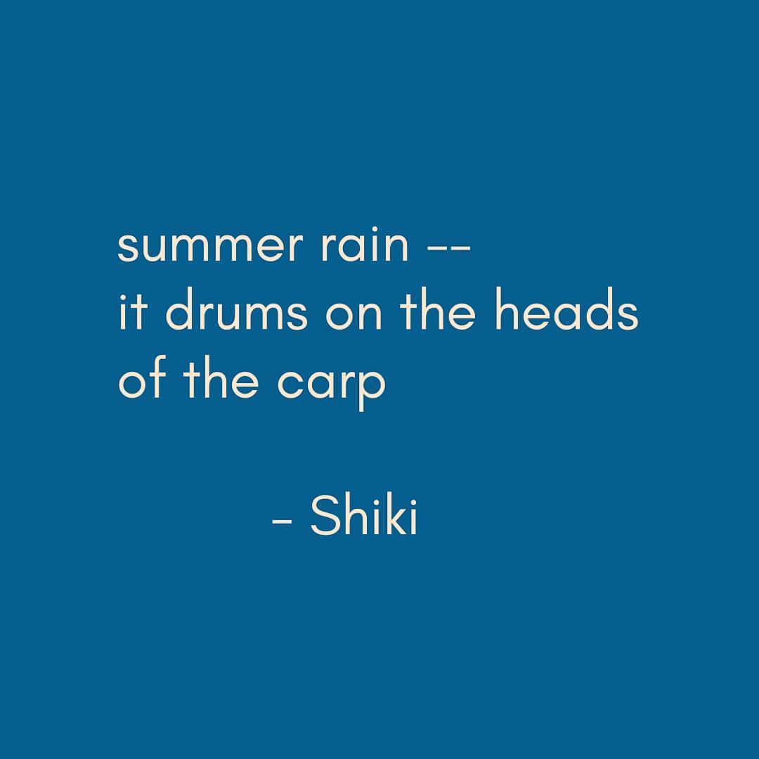 summer rain – / it drums on the heads / of the carp
- Shiki, Haiku (Overlook Press: New York, 2013), 31.
#haiku #favpoem