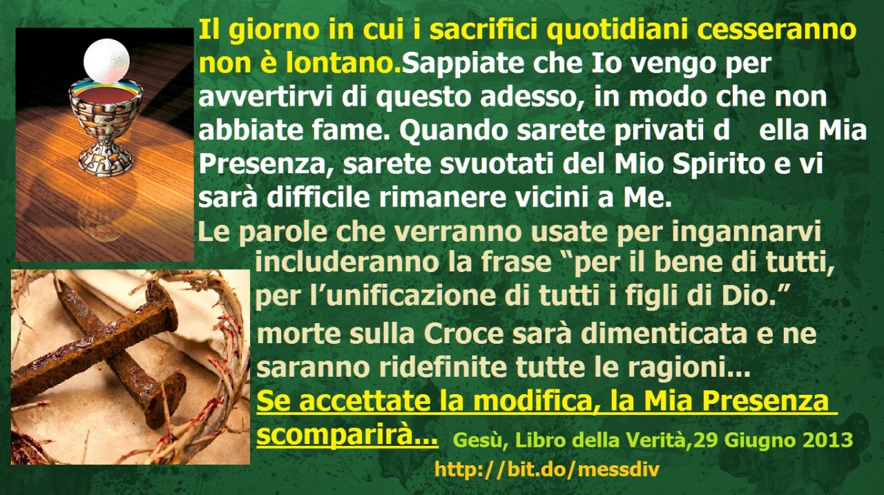 Il giorno in cui i sacrifici quotidiani cesseranno non è lontano… Se accettate la modifica (della messa), la Mia Presenza scomparirà. October 03, 2020 at 04:00AM
Il giorno in cui i sacrifici quotidiani cesseranno non è lontano.Sappiate che Io vengo...