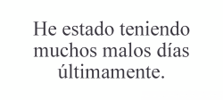 myselfsuckss:  No se siento que los malos días solían durar a mas tardar 2 pero esta semana se extienden familia , amigos , vida Que sentido tiene eh..vale la pena , yo no lo creo 