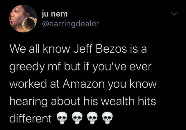 shutyourmoustache:Jeff Bezos and Amazon are a fucking blight upon the working class.